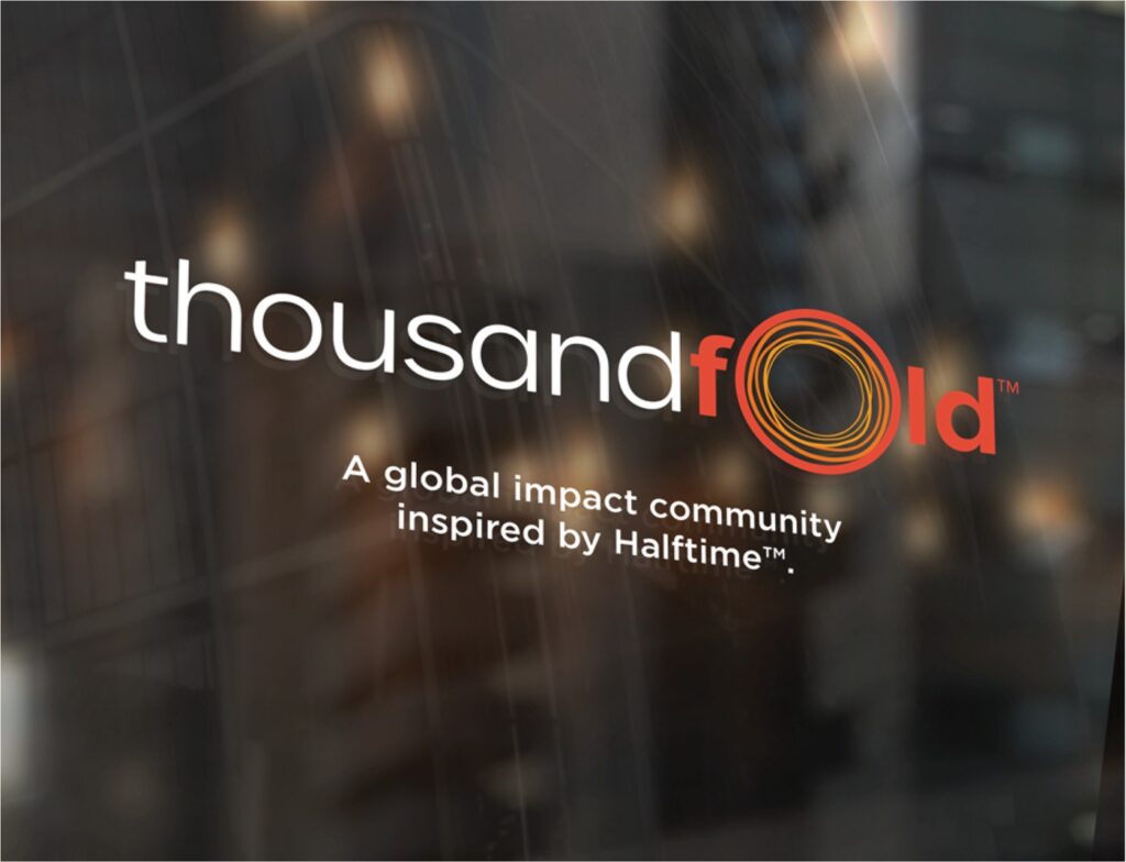 Thousandfold's brand storytelling starts in their descriptor line: A global impact community inspired by Halftime.